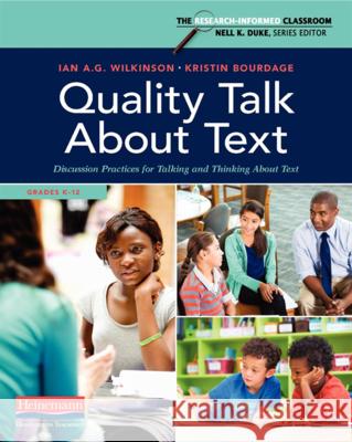 Quality Talk about Text: Discussion Practices for Talking and Thinking about Text Ian A. G. Wilkinson Nell K. Duke Kristin Bourdage 9780325088662