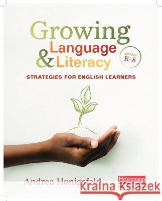 Growing Language & Literacy: Strategies for English Learners: Grades K-8 Honigsfeld, Andrea 9780325099170