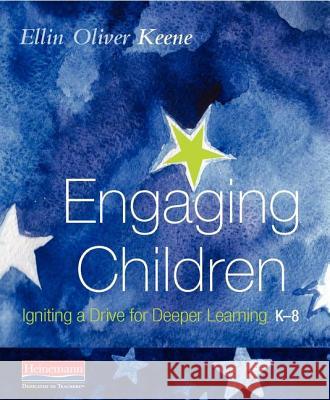 Engaging Children: Igniting a Drive for Deeper Learning Ellin Oliver Keene 9780325099491 Heinemann Educational Books