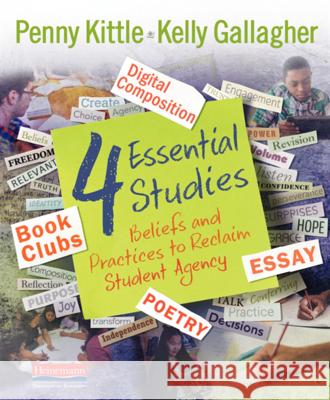 4 Essential Studies: Beliefs and Practices to Reclaim Student Agency Penny Kittle Kelly Gallagher 9780325120065