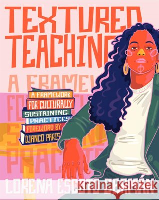 Textured Teaching: A Framework for Culturally Sustaining Practices Lorena Escoto German 9780325120416