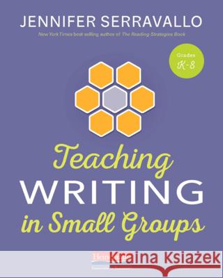 Teaching Writing in Small Groups Jennifer Serravallo 9780325132341