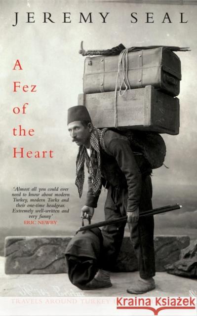 A Fez of the Heart : Travels Through Turkey in Search of a Hat Jeremy Seal 9780330343626