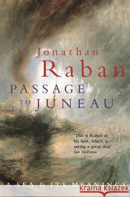 Passage To Juneau Jonathan Raban 9780330346290 PAN MACMILLAN