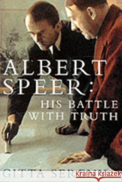 Albert Speer: His Battle With Truth Gitta Sereny 9780330346979