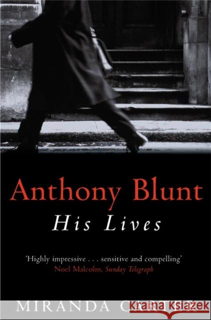 Anthony Blunt: His Lives Miranda Carter 9780330367660