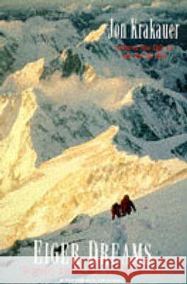 Eiger Dreams : Ventures Among Men and Mountains Jon Krakauer 9780330370004 0