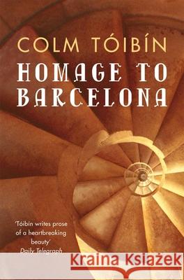 Homage to Barcelona Colm Toibin 9780330373562 Pan Macmillan