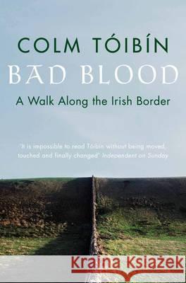 Bad Blood: A Walk Along the Irish Border Colm Toibin 9780330373586 PAN MACMILLAN