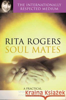 Soul Mates : A Practical and Spiritual Guide to Rita Rogers Natasha Garnett 9780330390781