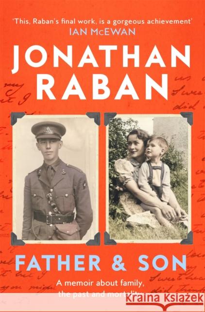 Father and Son: A memoir about family, the past and mortality Raban, Jonathan 9780330418416 Pan Macmillan