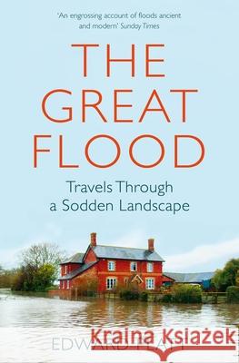 The Great Flood: Travels Through a Sodden Landscape Edward Platt   9780330420280 
