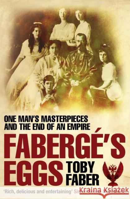 Faberge's Eggs: One Man's Masterpieces and the End of an Empire Toby Faber 9780330440240