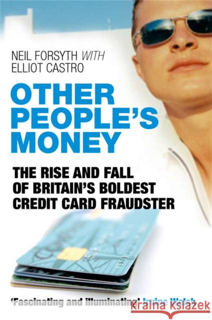Other People's Money: The Rise and Fall of Britain's Boldest Credit Card Fraudster Forsyth, Neil 9780330446013 0