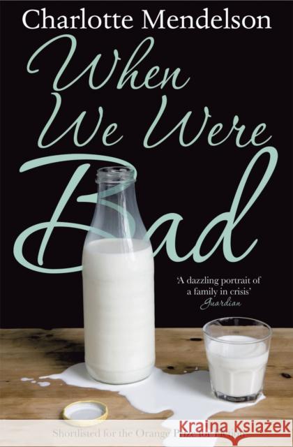 When We Were Bad: the dazzling, Women’s Prize-shortlisted novel from the author of The Exhibitionist Charlotte Mendelson 9780330449304
