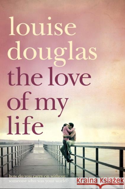 The Love of My Life Louise Douglas 9780330453585