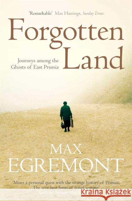 Forgotten Land: Journeys Among the Ghosts of East Prussia Max Egremont 9780330456609 Pan Macmillan