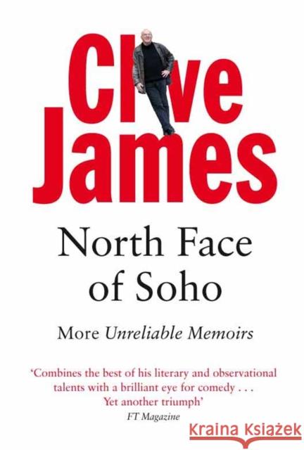 North Face of Soho : More Unreliable Memoirs Clive James 9780330481274 PAN MACMILLAN