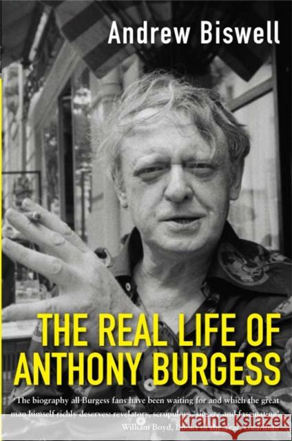 The Real Life of Anthony Burgess Andrew Biswell 9780330481717