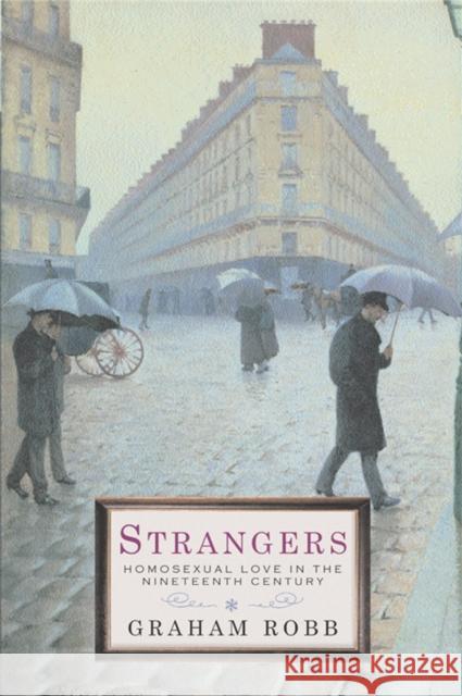 Strangers : Homosexual Love in the Nineteenth Century Graham Robb 9780330482240