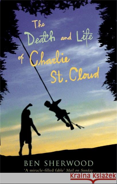 The Death and Life of Charlie St. Cloud Ben Sherwood 9780330488907 Pan Macmillan