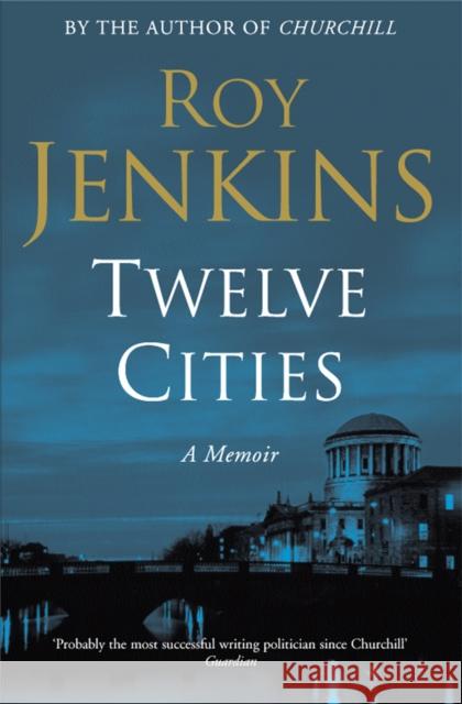 Twelve Cities : A Personal Memoir Roy Jenkins 9780330493338 PAN MACMILLAN