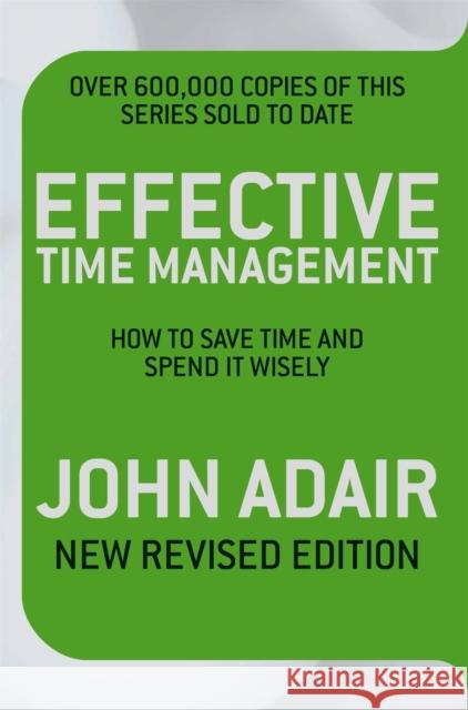 Effective Time Management (Revised edition) : How to save time and spend it wisely John Adair 9780330504249 0