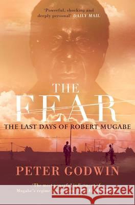 The Fear : The Last Days of Robert Mugabe Peter Godwin 9780330507776