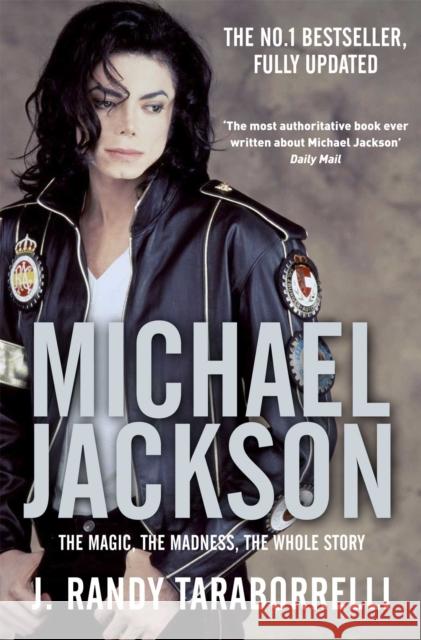 Michael Jackson: The Magic, the Madness, the Whole Story J. Randy Taraborrelli 9780330515658