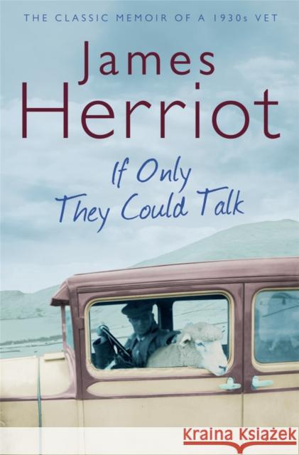 If Only They Could Talk: The Classic Memoir of a 1930s Vet James Herriot 9780330518154