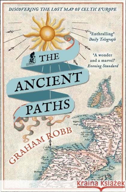 The Ancient Paths: Discovering the Lost Map of Celtic Europe Graham Robb 9780330531511