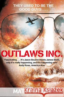 Outlaws Inc. : Flying With the World's Most Dangerous Smugglers Matt Potter 9780330531665