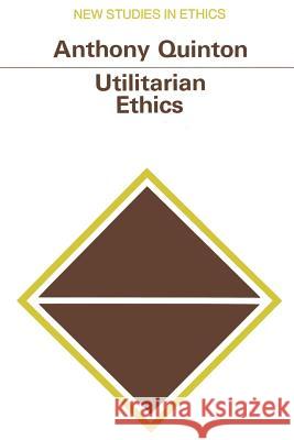 Utilitarian Ethics Anthony Quinton 9780333037409 Palgrave MacMillan