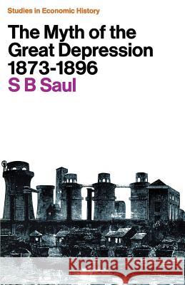 The Myth of the Great Depression, 1873 1896 Saul, S. B. 9780333049723 Palgrave MacMillan