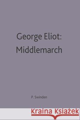 George Eliot: Middlemarch Patrick Swinden 9780333058381 Bloomsbury Publishing PLC