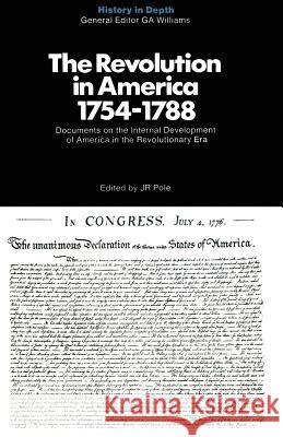 The Revolution in America 1754-1788: Documents and Commentaries Pole, J. R. 9780333102831 Palgrave MacMillan