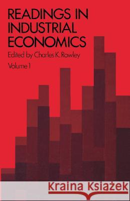 Readings in Industrial Economics: Volume One: Theoretical Foundations Rowley, Charles K. 9780333109571