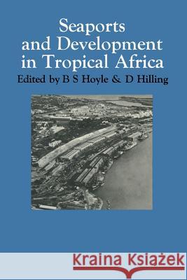 Seaports and Development in Tropical Africa B. S. Hoyle D. Hilling 9780333112175 Palgrave MacMillan