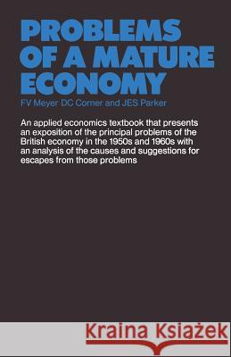 Problems of a Mature Economy: A Text for Students of the British Economy Meyer, F. V. 9780333113158 Palgrave MacMillan