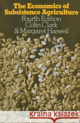 The Economics of Subsistence Agriculture Colin Clark Margaret R. Haswell 9780333116586