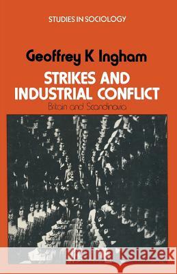 Strikes and Industrial Conflict: Britain and Scandinavia Ingham, Geoffrey K. 9780333134351 Palgrave MacMillan