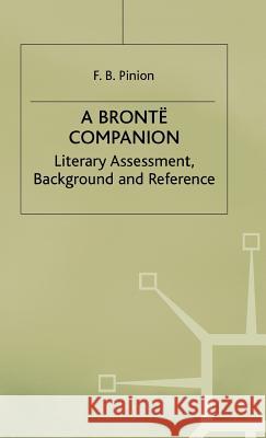 A Bronte Companion: Literary Assessment, Background and Reference Pinion, F. B. 9780333144268 PALGRAVE MACMILLAN