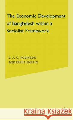 The Economic Development of Bangladesh Within a Socialist Framework Griffin, Keith 9780333171752