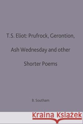 T.S.Eliot: Prufrock, Gerontion, Ash Wednesday and Other Shorter Poems Southam, Brian C. 9780333212332