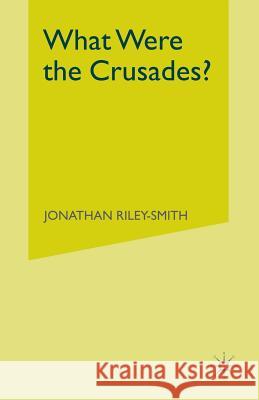 What Were the Crusades? Jonathan Riley-Smith 9780333213735