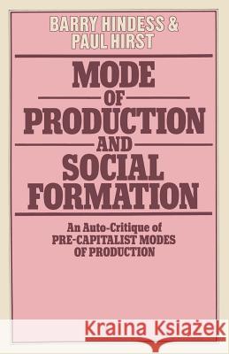 Mode of Production and Social Formation: An Auto-Critique of Pre-Capitalist Modes of Production Hindess, Barry 9780333223451 Palgrave MacMillan