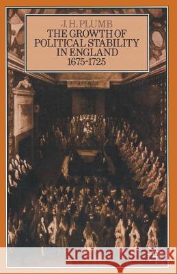 The Growth of Political Stability in England 1675-1725 John H. Plumb J. H. Plumb 9780333230619