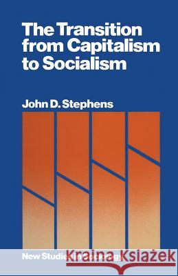 The Transition from Capitalism to Socialism John D. Stephens 9780333234075 Palgrave MacMillan