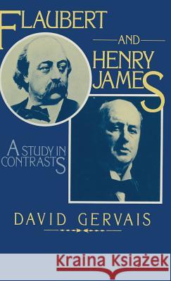 Flaubert and Henry James: A Study in Contrasts Gervais, David 9780333236680