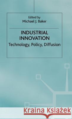 Industrial Innovation: Technology, Policy, Diffusion Baker, Michael J. 9780333238509